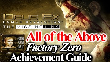 Deus Ex: All of the Above / Factory Zero Achievement Guide (missing link DLC)