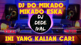 DJ DO MIKADO MIKADO ESKA TERBARU 2022 || VIRAL TIKTOK || DJ DEDE IVAL