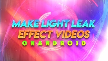 HOW TO ADD LIGHT LEACK EFFECT IN YOUR VIDEOS ON ANDROID