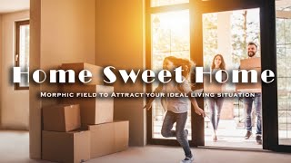 Home Sweet Home Morphic Field To Attract Your Ideal Living Situation