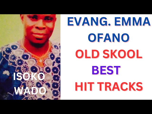 EVANG EMMA OFANO - Best OLD Skool  Collections (VOL 1)  These HIT TRACKS  should get you inspired