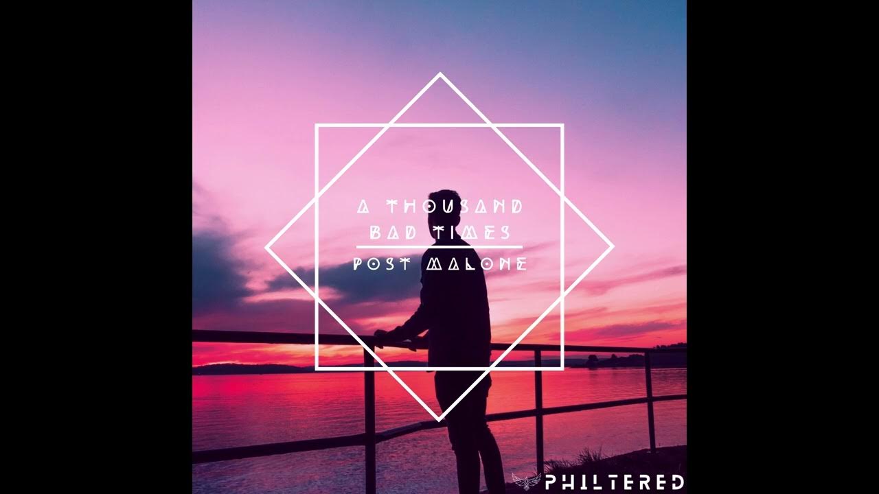Post Malone - A Thousand Bad Times (Philtered Remix) Post Malone - A Thousand Bad Times (Philtered Remix)