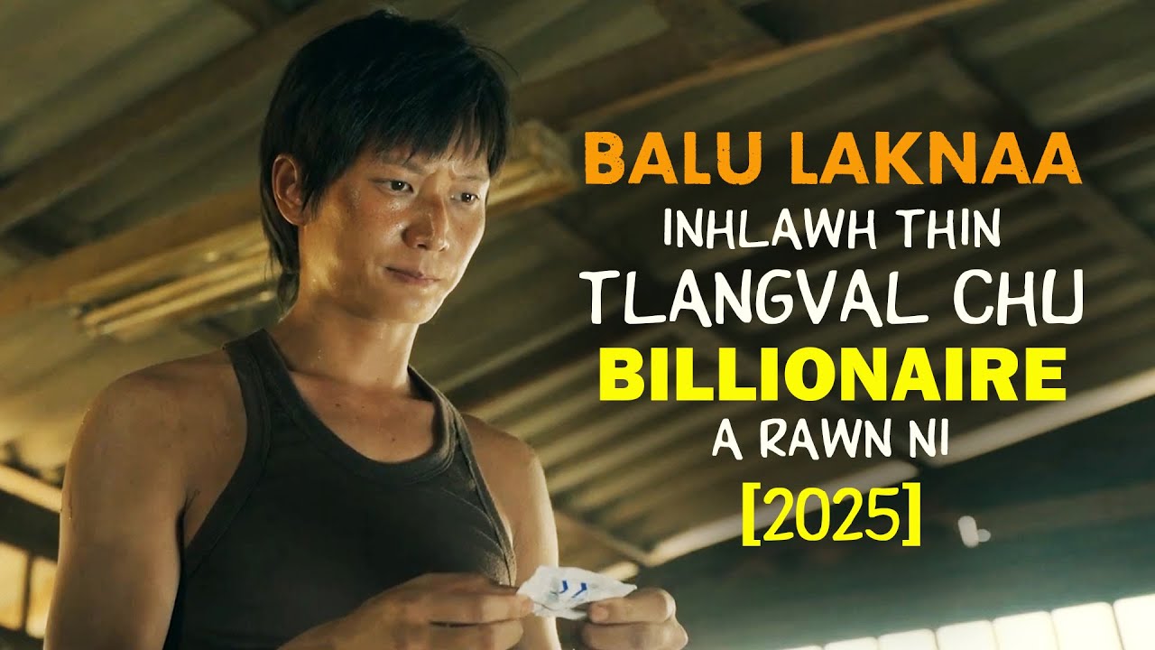 BALU LAKNAA INHLAWH THIN TLANGVAL CHU BILLIONAIRE A RAWN NI LUAH MAI! [2025] [MOVIE RECAP MIZO]