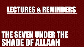The Seven Under The Shade Of Allāh | Hasan as-Somālī