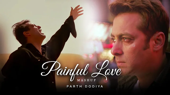 Painful Love Mashup - Parth Dodiya | Kailash Kher, K.K. Shreya Ghoshal | Sad Love Songs