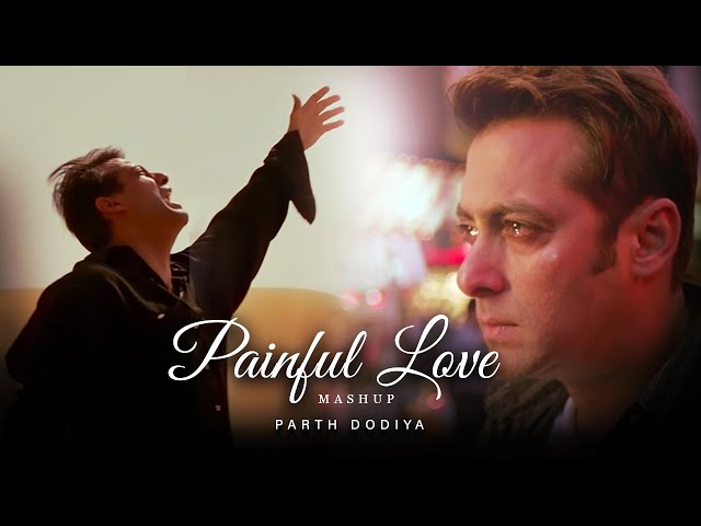 Painful Love Mashup - Parth Dodiya | Kailash Kher, K.K. Shreya Ghoshal | Sad Love Songs class=