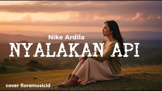 NYALAKAN API -NIKE ARDILA -Cover by Fiora music id #cover #fioramusicid #nikeardilla #music