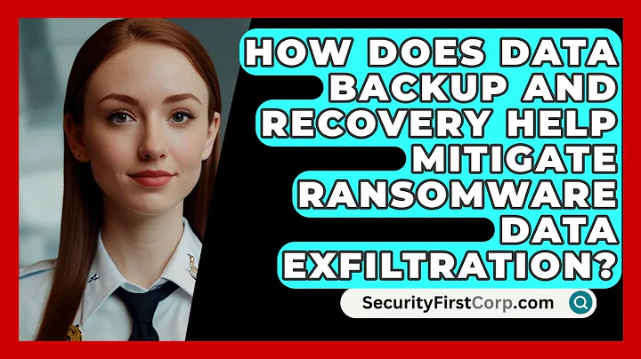 How Does Data Backup And Recovery Help Mitigate Ransomware Data Exfiltration?
