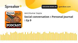 Social conversation । Personal journal । Ep 9 (made with Spreaker)