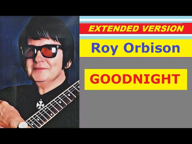 Roy Orbison - GOODNIGHT (extended version)