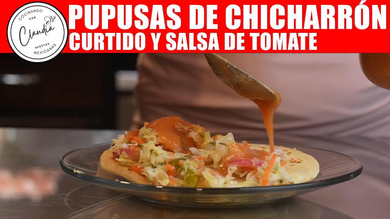COMO HACER PUPUSAS DE CHICHARRÓN, CURTIDO Y SALSA DE TOMATE