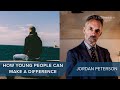 Jordan B. Peterson | How Can Young People Make a Difference? #CLIP