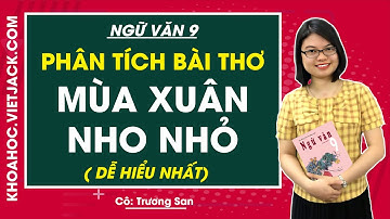 Phân tích Bài thơ Mùa xuân nho nhỏ - Cô Trương San - Ngữ văn 9 (DỄ HIỂU NHẤT)
