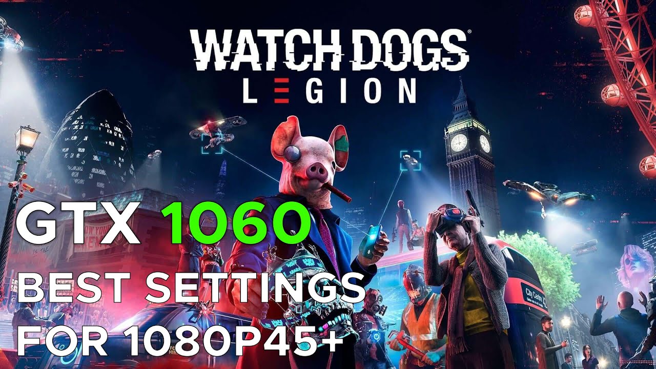 Watch Dogs Legion BEST SETTINGS FOR GTX 1060 1080P45+ FPS