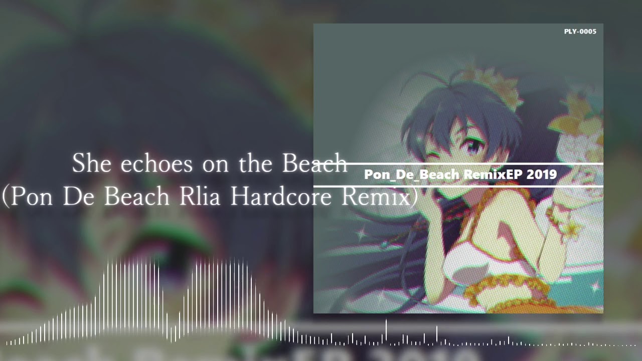 Pon De Beach Rlia Hardcore Remix【 Pon De Beach RemixEP 】