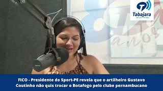 Pres. Do Sport-Pe Revela Que Gustavo Coutinho Não Quis Trocar O Botafogo-Pb Pelo Clube Pernambucano