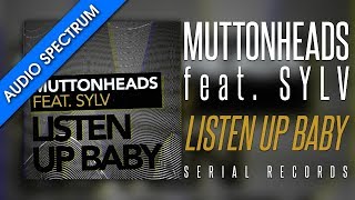 Muttonheads feat. SYLV - Listen Up Baby (Radio Edit) [Audio Spectrum]