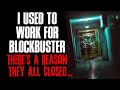 "I Used To Work For Blockbuster, There's A Reason They All Closed" Creepypasta