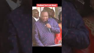 UHURU: I AM RETIRED BUT NOT TIRED, MAY PARTY LEADER REMAINS RAILA ODINGA.