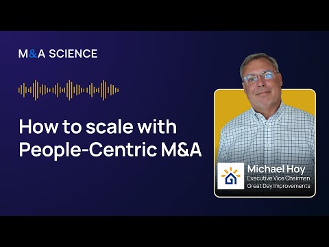 M&A Science: How to Scale with People Centric M&A with Michael Hoy