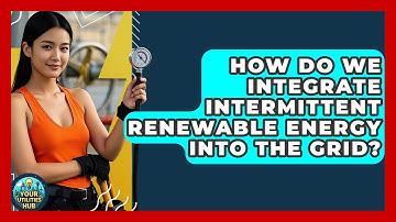 How Do We Integrate Intermittent Renewable Energy Into The Grid? - Your Utilities Hub