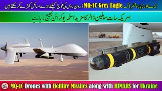 MQ-1C Gray Eagle Drones armed with Hellfire Missiles & M-142 HIMARS for Ukraine in $700 Million Aid.