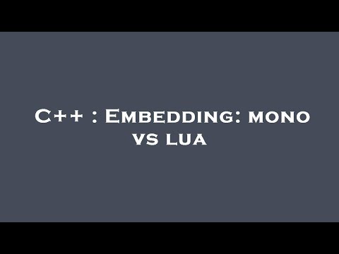 C++ : Embedding: mono vs lua