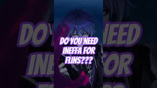 Is INEFFA a MUST for FLINS??? #genshinimpact #shorts #flins #ineffa