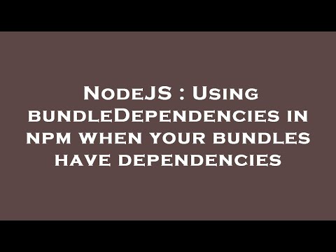 NodeJS : Using bundleDependencies in npm when your bundles have dependencies