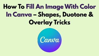 How To Fill An Image With Color In Canva – Shapes, Duotone & Overlay Tricks