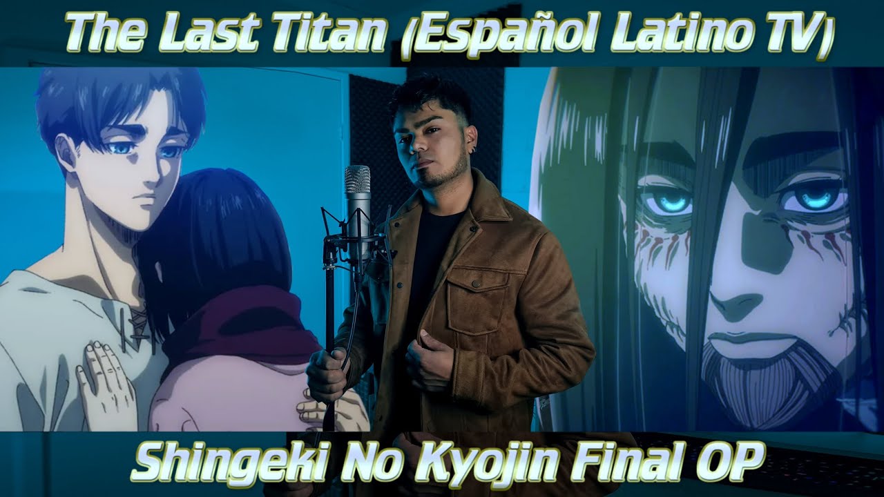 Alan Rojas - The Last Titan (Español Latino TV) Shingeki No Kyojin ...