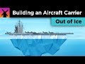 The Insane Plan to Build an Aircraft Carrier Out of Ice