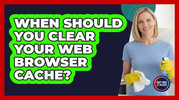 When Should You Clear Your Web Browser Cache?