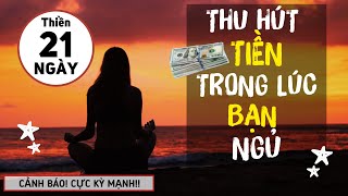 THU HÚT TIỀN Nhanh Chóng LUẬT HẤP DẪN | Thiền 21 Ngày Nghe Trong Lúc Bạn Ngủ  [CỰC KỲ HIỆU QUẢ!!] !