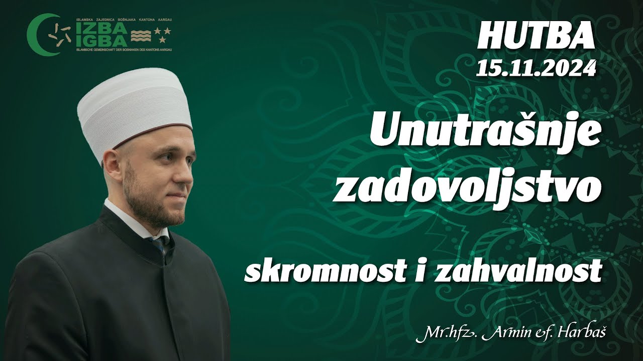 UNUTRAŠNJE ZADOVOLJSTVO - SKROMNOST I ZAHVALNOST -  hutba Mr. hf. Armin ef.  Harbaš