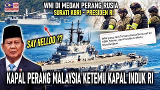 KAPAL PERANG MALAYSIA KETEMU KAPAL INDUK RI || WNI DI MEDAN PERANG RUSIA SURATI KBRI - PRESIDEN RI