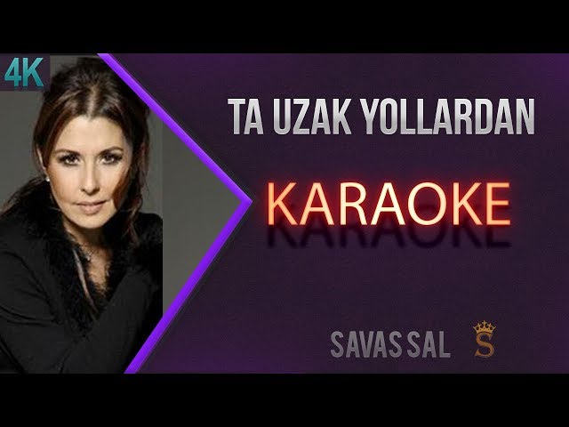 Ta Uzak Yollardan Karaoke