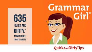 Famous Grammar Girl #635.  'Quick and Dirty.' 'Momentarily.' Short Subjects. Wealth