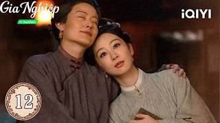 Gia Nghiệp - Tập 12 | 👑 Cuộc đối đầu giữa những người thừa kế! | iQIYI Phim Thuyết Minh