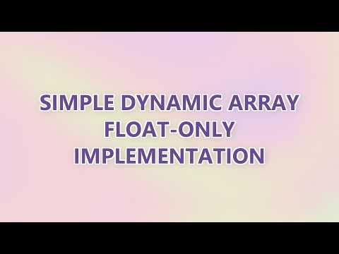 Simple dynamic array float-only implementation (2 SOLUTIONS!!)