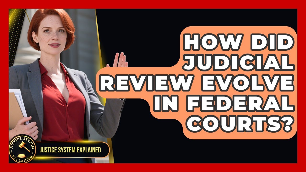 How Did Judicial Review Evolve In Federal Courts? - Justice System Explained
