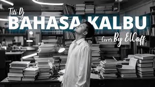 Download lagu BAHASA KALBU - TITI DJ - COVER BY ELCAFF