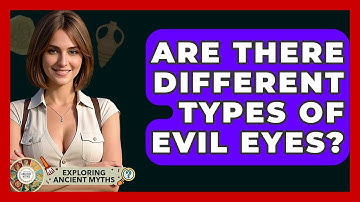 Are There Different Types Of Evil Eyes? - Exploring Ancient Myths