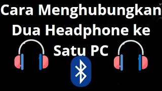 Cara Menghubungkan Dua Headphone Bluetooth Ke Satu Pc? Panduan Praktis Dan Efektif