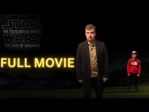 STAR WARS: THE EQUILIBRIUM KNIGHT II- THE CAST OF SHADOWS (A Star Wars Fan-Film) [FULL MOVIE]