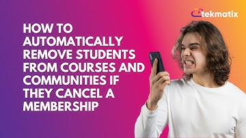 How To Automatically Remove Students From Courses and Communities if They Cancel a Membership