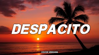 Luis Fonsi - Despacito (Letra/Lyrics) ft. Daddy Yankee | Cover Version