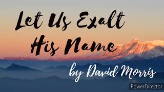 Let us exalt His name by David Morris lyrics video