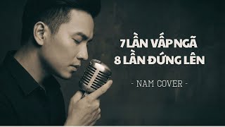 Đứng Lên Sau Mỗi Lần Vấp Ngã - Cover 7 Lần Vấp Ngã 8 Lần Đứng Lên