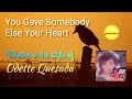 You Gave Somebody Else Your Heart (Odette Quesada) - Videoke